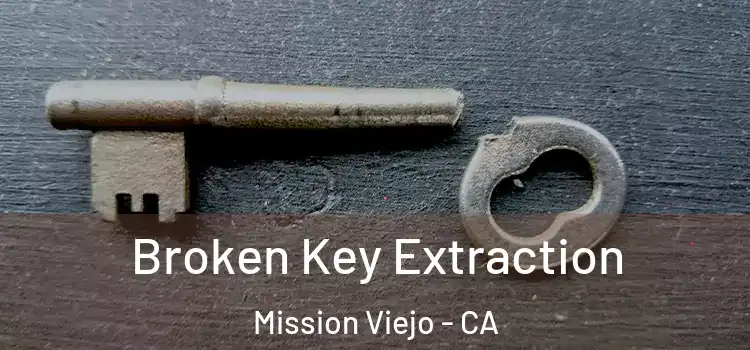  Broken Key Extraction Mission Viejo - CA
