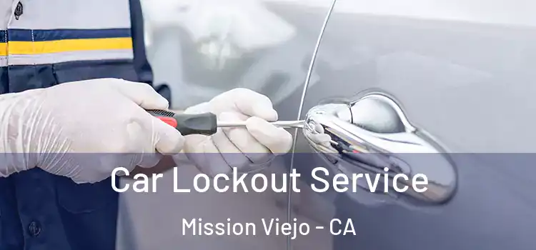  Car Lockout Service Mission Viejo - CA