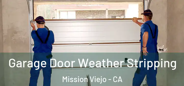  Garage Door Weather Stripping Mission Viejo - CA