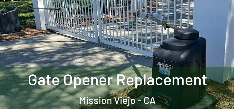  Gate Opener Replacement Mission Viejo - CA